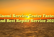 Xiaomi Service Center Fastest and Best Repair Service 2021