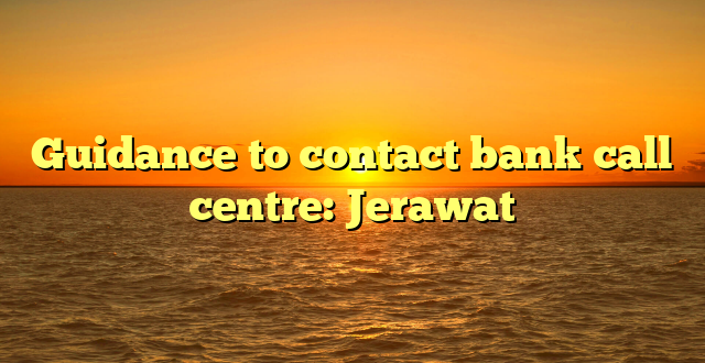 Guidance to contact bank call centre: Jerawat