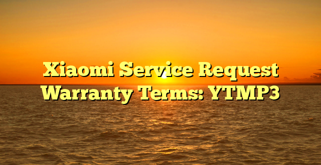 Xiaomi Service Request Warranty Terms: YTMP3