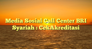 Media Sosial Call Center BRI Syariah : CekAkreditasi