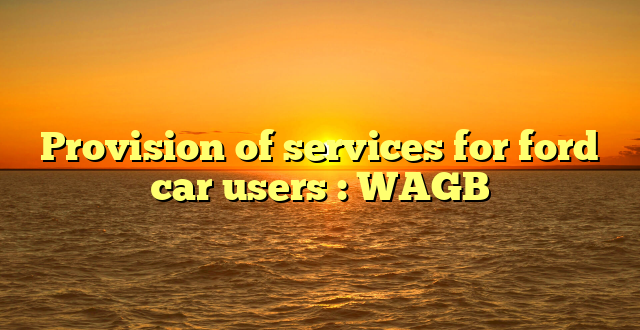 Provision of services for ford car users : WAGB