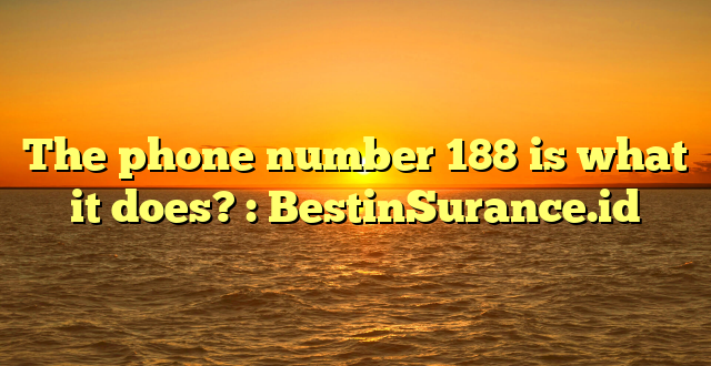 The phone number 188 is what it does? : BestinSurance.id