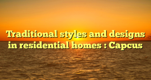 Traditional styles and designs in residential homes : Capcus