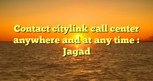 Contact citylink call center anywhere and at any time : Jagad