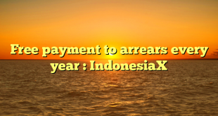 Free payment to arrears every year : IndonesiaX