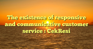 The existence of responsive and communicative customer service : CekResi