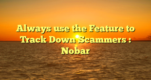 Always use the Feature to Track Down Scammers : Nobar