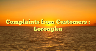 Complaints from Customers : Lorongku