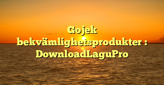 Gojek bekvämlighetsprodukter : DownloadLaguPro
