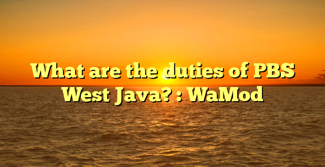 What are the duties of PBS West Java? : WaMod