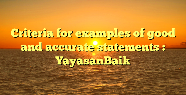 Criteria for examples of good and accurate statements : YayasanBaik