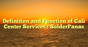 Definition and Function of Call Center Services : SolderPanas