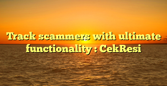 Track scammers with ultimate functionality : CekResi