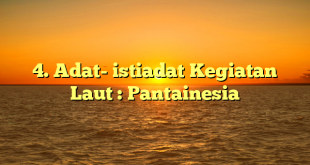 4. Adat- istiadat Kegiatan Laut : Pantainesia