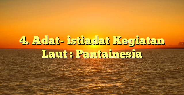 4. Adat- istiadat Kegiatan Laut : Pantainesia