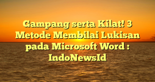 Gampang serta Kilat! 3 Metode Membilai Lukisan pada Microsoft Word : IndoNewsId