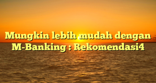 Mungkin lebih mudah dengan M-Banking : Rekomendasi4
