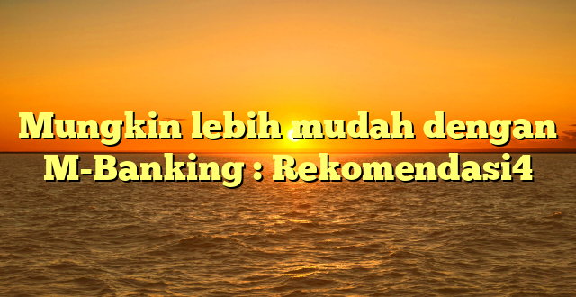 Mungkin lebih mudah dengan M-Banking : Rekomendasi4