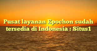 Pusat layanan Epochon sudah tersedia di Indonesia : Situs1