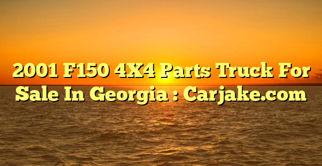 2001 F150 4X4 Parts Truck For Sale In Georgia : Carjake.com