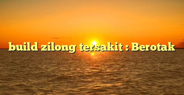 build zilong tersakit : Berotak
