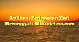 Aplikasi Peringatan Hari Meninggal : Mikrotekno.com