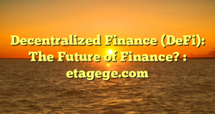 Decentralized Finance (DeFi): The Future of Finance? : etagege.com
