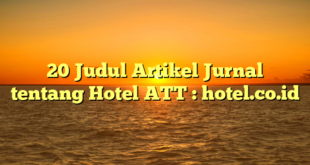 20 Judul Artikel Jurnal tentang Hotel ATT : hotel.co.id