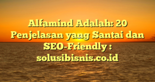 Alfamind Adalah: 20 Penjelasan yang Santai dan SEO-Friendly : solusibisnis.co.id