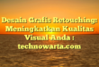 Desain Grafis Retouching: Meningkatkan Kualitas Visual Anda : technowarta.com