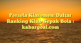Persela Klasemen: Daftar Ranking Klub Sepak Bola : kabargoal.com