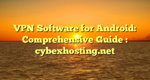 VPN Software for Android: Comprehensive Guide : cybexhosting.net