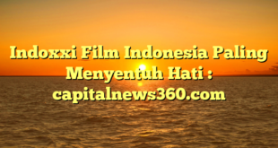 Indoxxi Film Indonesia Paling Menyentuh Hati : capitalnews360.com