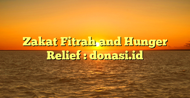 Zakat Fitrah and Hunger Relief : donasi.id