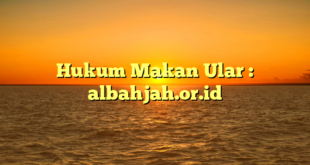 Hukum Makan Ular : albahjah.or.id