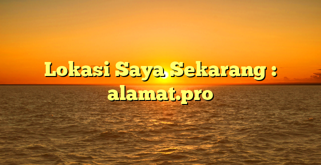 Lokasi Saya Sekarang : alamat.pro