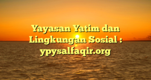 Yayasan Yatim dan Lingkungan Sosial : ypysalfaqir.org
